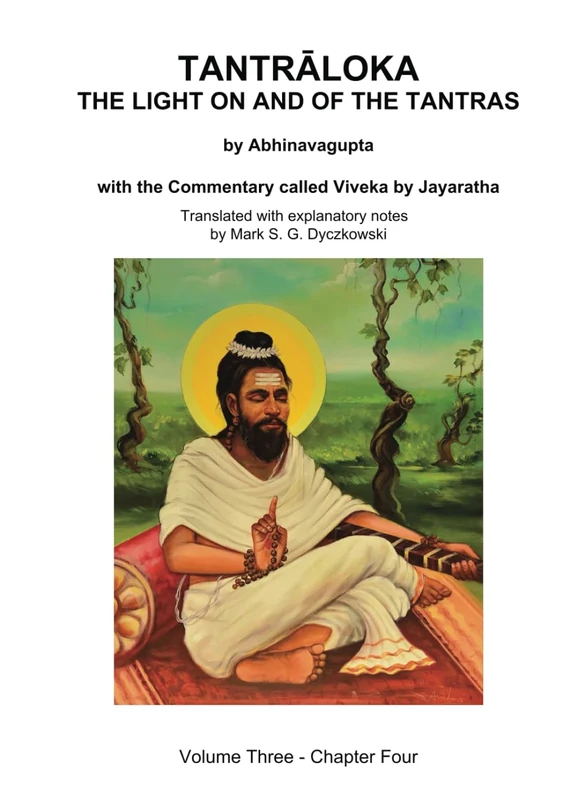 TANTRALOKA THE LIGHT ON AND OF THE TANTRAS - VOLUME THREE: Volume Three - Chapter Four, With the Commentary called Viveka by Jayaratha, Translated with extensive explanatory notes
