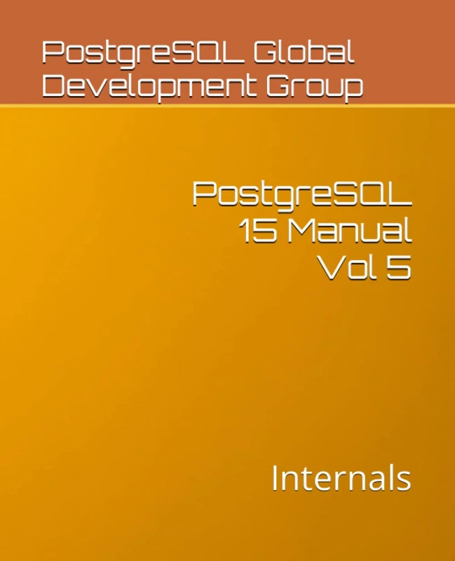 PostgreSQL 15 Manual Vol 5: Internals