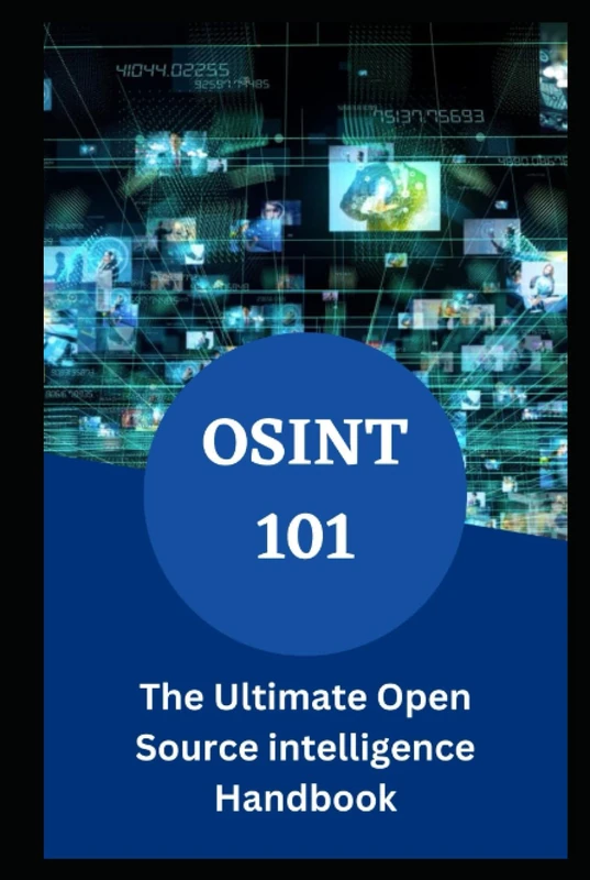 OSINT 101: The Ultimate Open Source intelligence Handbook