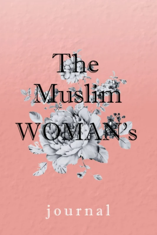 The Muslim Woman's Journal: A Book of Reflective Writing Prompts to Inspire a Successful Mindset, a Life Brimming with Purpose & a Deeper Connection ... practice,size :6x9(inch 15,24 x 22,86)