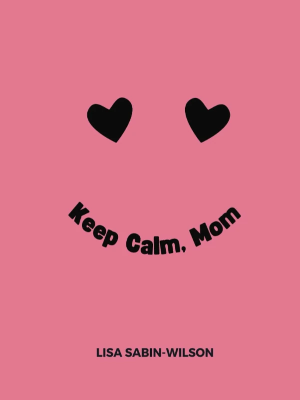 Keep Calm, Mom: A Self Care Journal for Extraordinary Moms