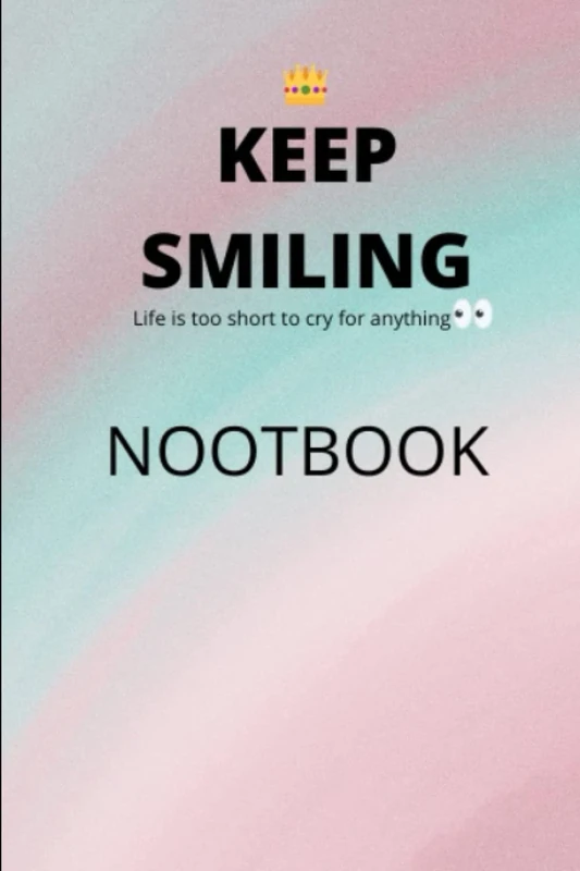 NOOT BOOK KEEP SMILING: LIFE IS TO SHORT TO CRY FOR ANYTHING