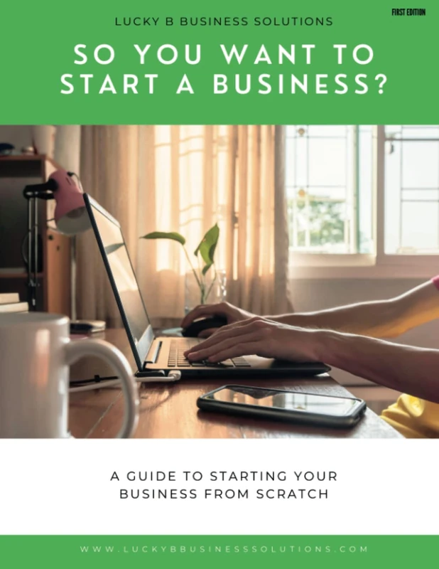 So You Want To Start A Business?: Lucky B Business Solutions Business Program