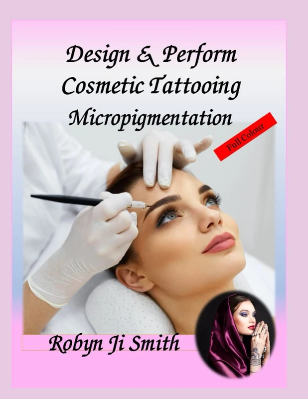 Design And Perform Cosmetic Tattooing- Micropigmentation: Micropigmentation International Study Pathway Edition 10