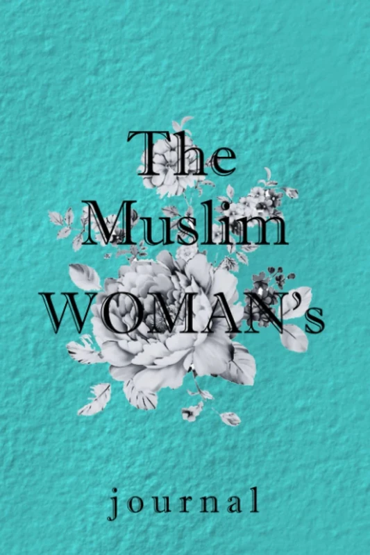 The Muslim Woman's Journal: A Book of Reflective Writing Prompts to Inspire a Successful Mindset, a Life Brimming with Purpose & a Deeper Connection ... practice,size :6x9(inch 15,24 x 22,86)