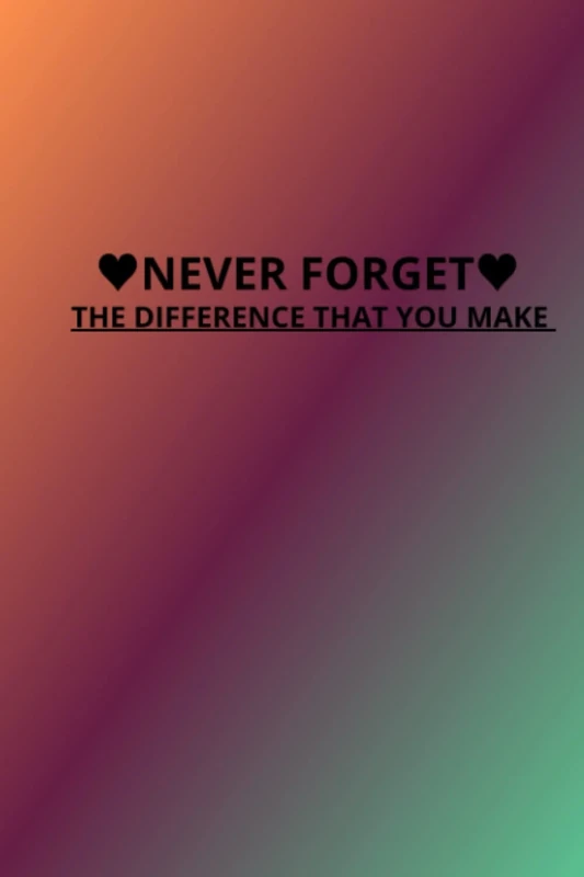 ️NEVER FORGET THE DIFFERENCE THAT YOU MAKE️