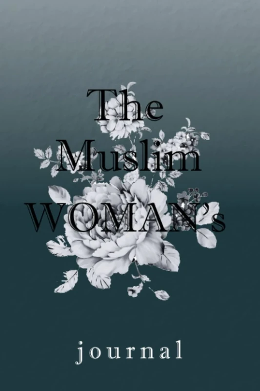 The Muslim Woman's Journal: A Book of Reflective Writing Prompts to Inspire a Successful Mindset, a Life Brimming with Purpose & a Deeper Connection ... practice,size :6x9(inch 15,24 x 22,86)
