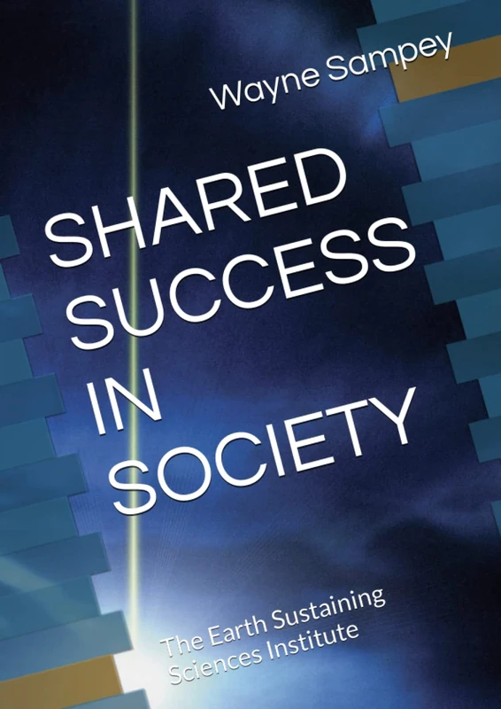SHARED SUCCESS IN SOCIETY: The Earth Sustaining Sciences Institute