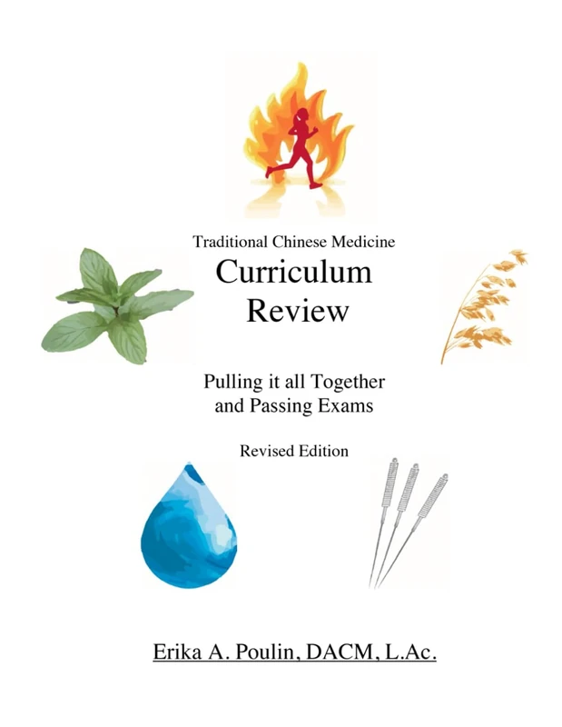 Traditional Chinese Medicine Curriculum Review: Pulling it All Together and Passing Exams Revised Edition