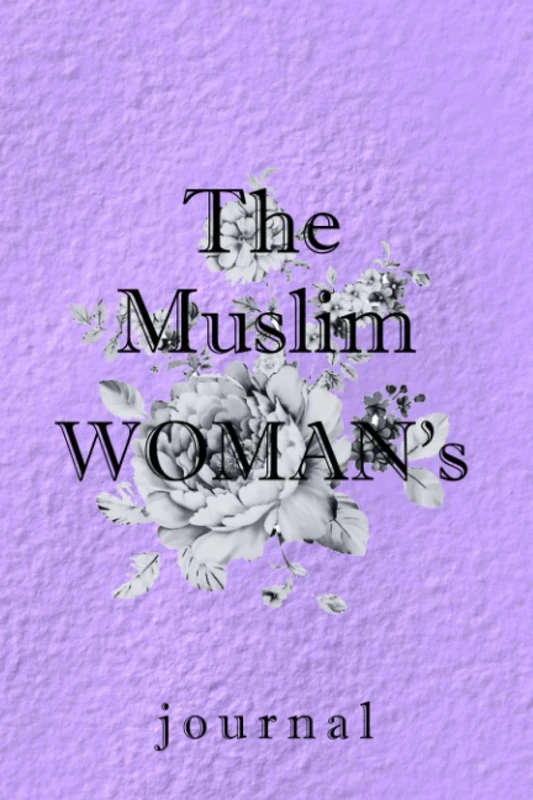 The Muslim Woman's Journal: A Book of Reflective Writing Prompts to Inspire a Successful Mindset, a Life Brimming with Purpose & a Deeper Connection ... practice,size :6x9(inch 15,24 x 22,86)