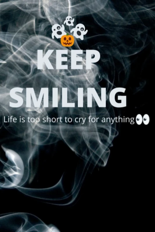KEEP SMILING: LIFE IS TO SHORT TO CRY FOR
