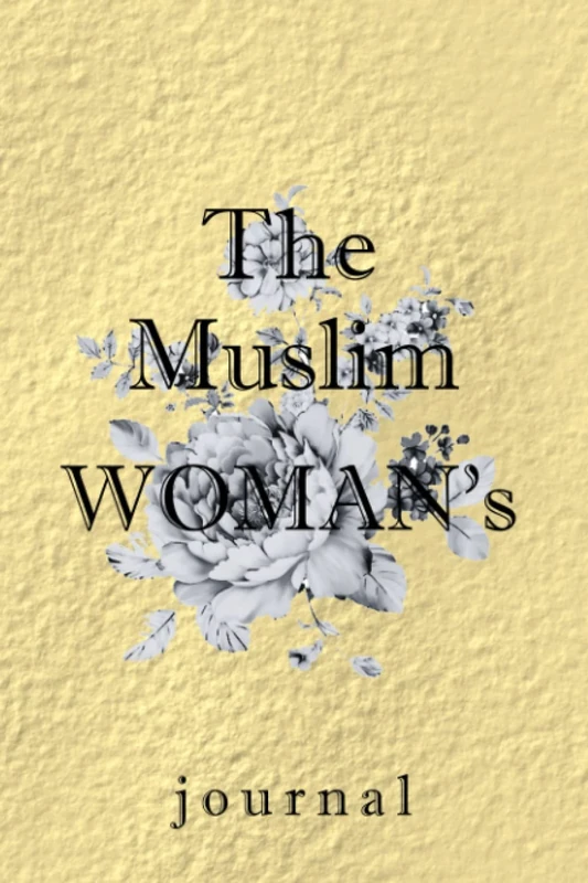 The Muslim Woman's Journal: A Book of Reflective Writing Prompts to Inspire a Successful Mindset, a Life Brimming with Purpose & a Deeper Connection ... practice,size :6x9(inch 15,24 x 22,86)
