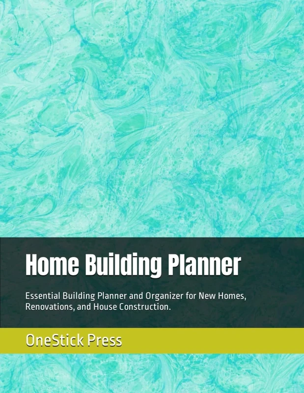 Home Building Planner: Essential Building Planner and Organizer for New Homes, Renovations, and House Construction.