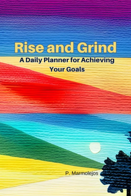 Rise and Grind: A Daily Planner for Achieving Your Goals