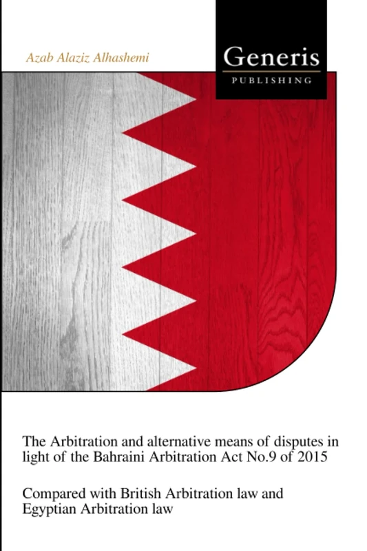 The Arbitration and alternative means of disputes in light of the Bahraini Arbitration Act No.9 of 2015