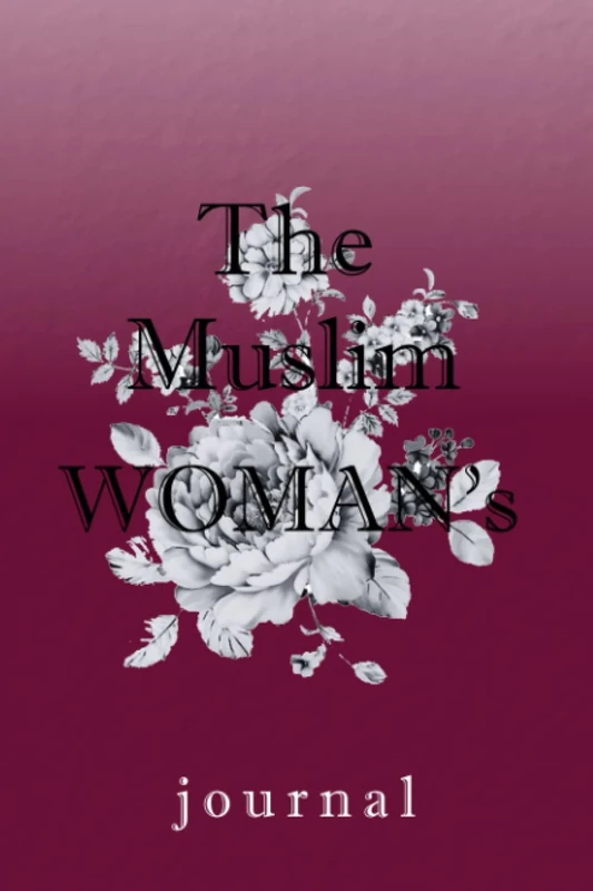 The Muslim Woman's Journal: A Book of Reflective Writing Prompts to Inspire a Successful Mindset, a Life Brimming with Purpose & a Deeper Connection ... practice,size :6x9(inch 15,24 x 22,86)