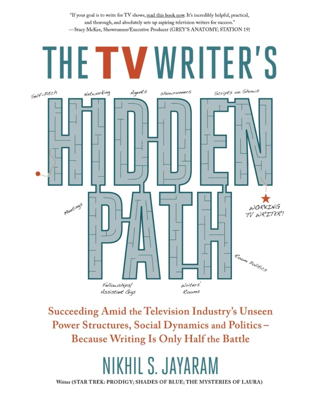 The TV Writer's Hidden Path: Succeeding Amid the Television Industry’s Unseen Power Structures, Social Dynamics and Politics – Because Writing Is Only Half the Battle - Image 1