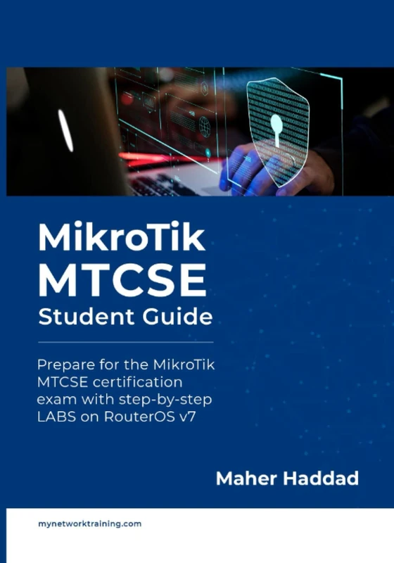 MikroTik MTCSE - Student Guide: Prepare for the MikroTik MTCSE certification exam with step-by-step LABS on RouterOS v7