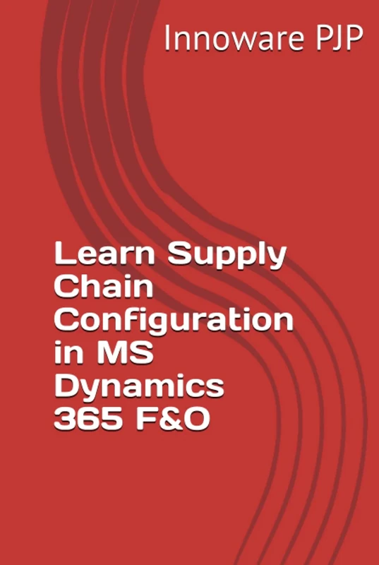 Learn Supply Chain Configuration in MS Dynamics 365 F&O