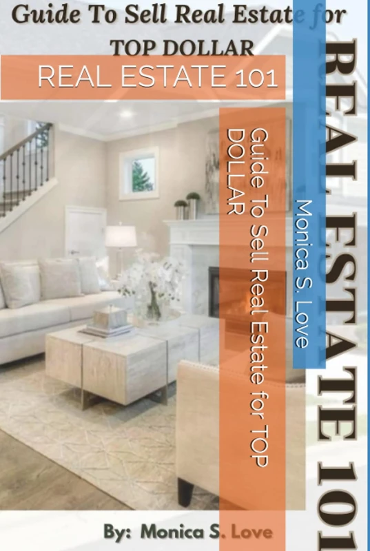 Guide To Sell Real Estate for TOP DOLLAR: REAL ESTATE 101