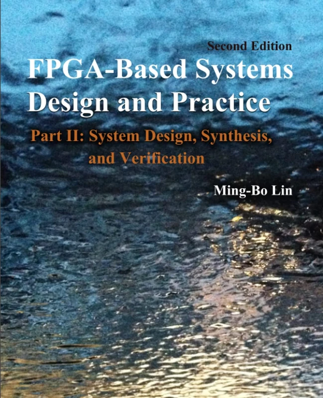 FPGA-Based Systems Design and Practice: Part II: System Design, Synthesis, and Verification 2nd Edition
