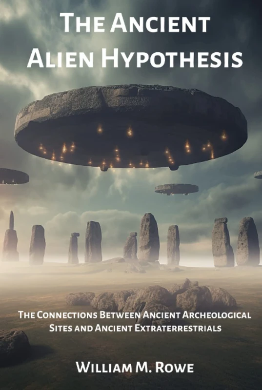 The Ancient Alien Hypothesis: The Connections Between Ancient Archeological Sites and Ancient Extraterrestrials