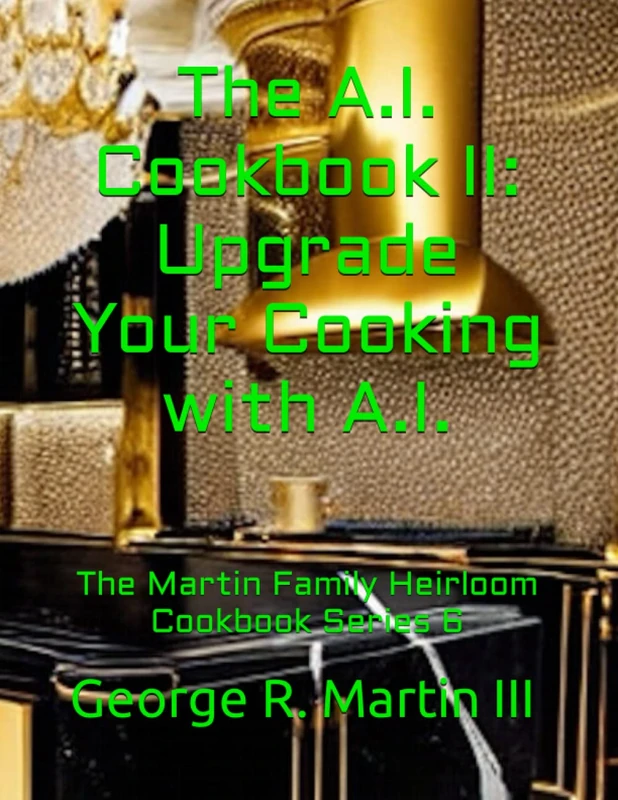 The A.I. Cookbook II: Upgrade Your Cooking with A.I.: The Martin Family Heirloom Cookbook Series 6 - Image 1