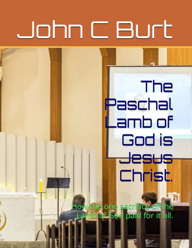The Paschal Lamb of God is Jesus Christ.: How the one sacrifice of the Lamb of God paid for it all.