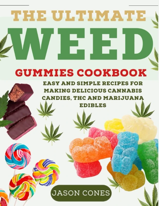 The Ultimate Weed Gummies Cookbook: Easy and Simple Recipes for Making Delicious Cannabis Candies, THC and Marijuana Edibles (With Full Color Pictures) (Edibles Cookbooks)
