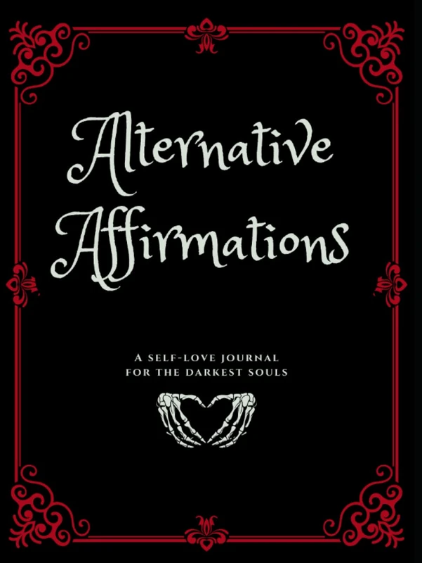 Alternative Affirmations: A Daily Self-Love Journal for the Darkest Souls