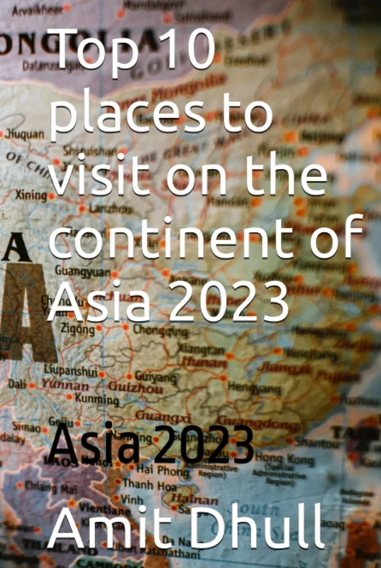 Top 10 places to visit on the continent of Asia 2023: Asia 2023