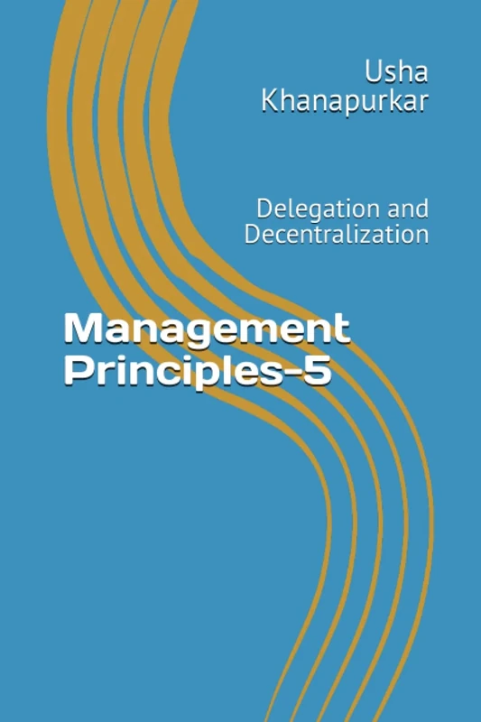 Management Principles-5: Delegation and Decentralization
