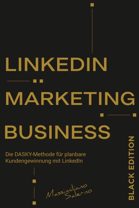 LINKEDIN MARKETING BUSINESS Limited Black Edition: Wie Sie mit der Dasky Methode ihre Content Marketing und Social Selling Strategie erstellen und neue Kunden gewinnen