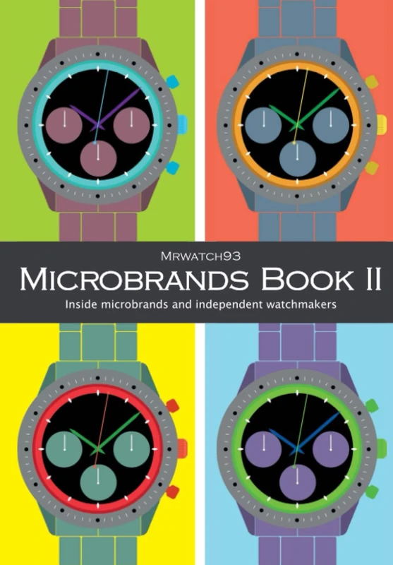 Microbrands Book II - 2023 Inside microbrands and independent watchmakers