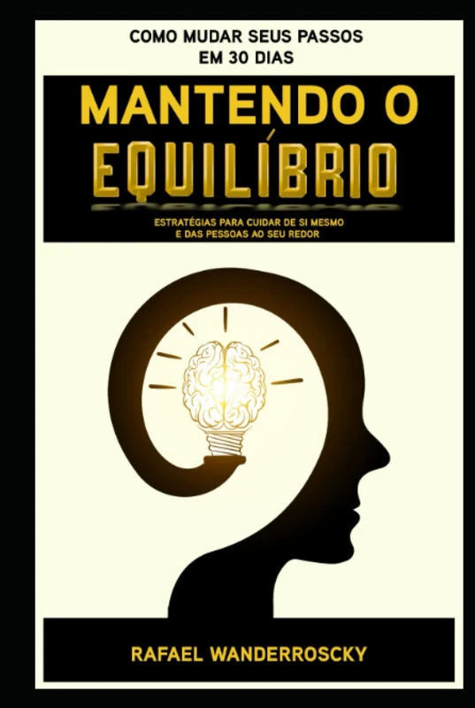 Mantendo o Equilíbrio: estratégias para cuidar de si mesmo e das pessoas ao seu redor (Auto Ajuda, Saude, Bem Estar e Motivacional)