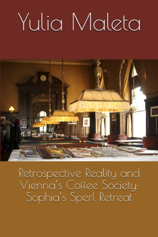 Retrospective Reality and Vienna’s Coffee Society: Sophia’s Sperl Retreat (Introducing Vienna’s Café Culture)