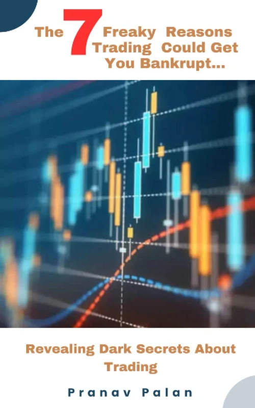 The 7 Freaky Reasons Trading Could Get You Bankrupt: Revealing Dark Secrets About Trading