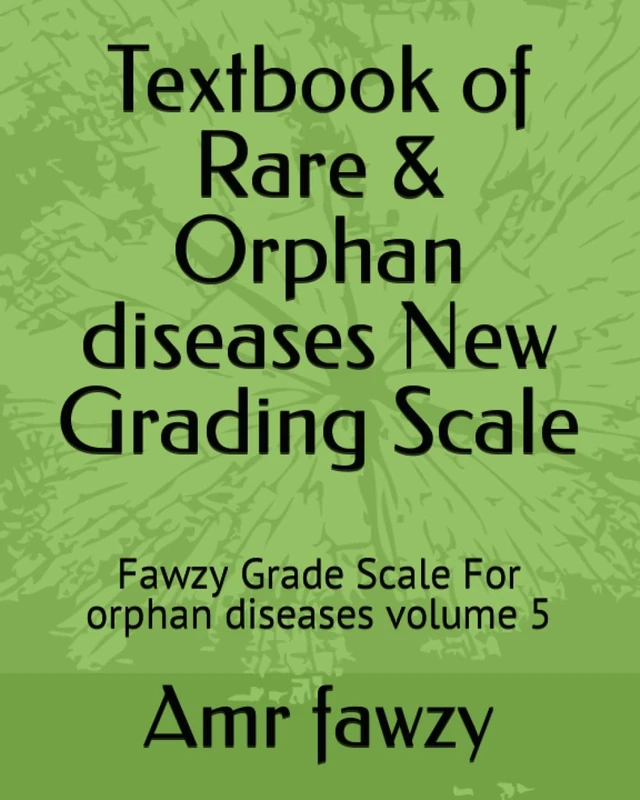 Textbook of Rare & Orphan diseases New Grading Scale: Fawzy Grade Scale For orphan diseases volume 5 - Image 1