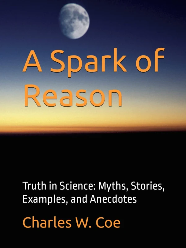 A Spark of Reason: Truth in Science: Myths, Stories, Examples, and Anecdotes