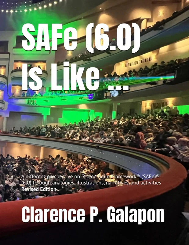 SAFe® (6.0) Is Like …: A different perspective on Scaled Agile Framework® (SAFe)® (6.0) through analogies, illustrations, narratives, and activities