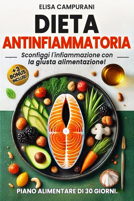 DIETA ANTINFIAMMATORIA: Sconfiggi l'infiammazione con la giusta alimentazione! La dieta completa in un piano di 30 giorni.