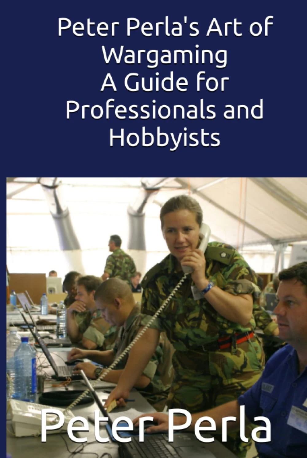 Peter Perla's Art of Wargaming: A Guide for Professionals and Hobbyists (Professional Wargaming)