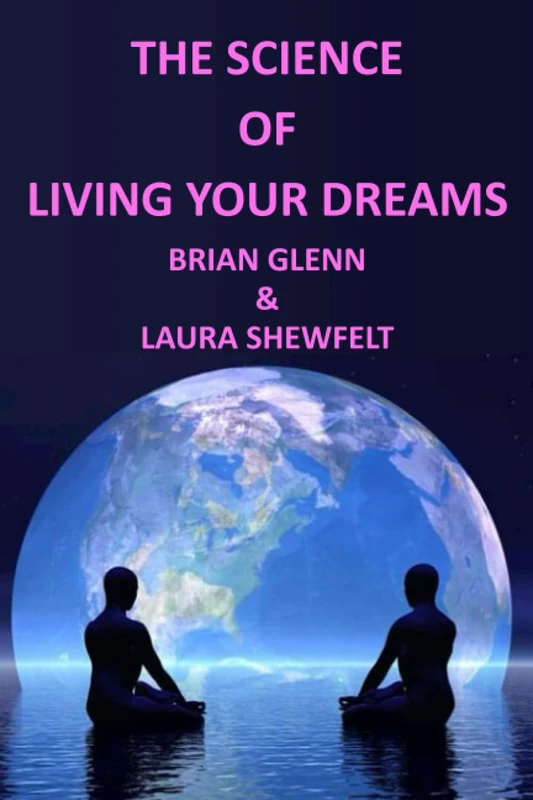THE SCIENCE OF LIVING YOUR DREAMS: A PRACTITIONER TRAINING IN LAW OF ATTRACTION
