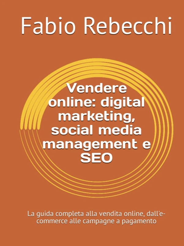 Vendere online: digital marketing, social media management e SEO: La guida completa alla vendita online, dall'e-commerce alle campagne a pagamento (Disruptive!)