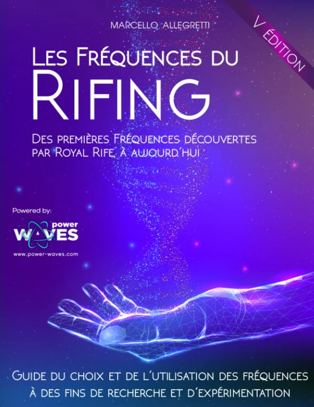 Les Fréquences du Rifing: Des premières Fréquences découvertes par Royal Rife, à aujourd'hui