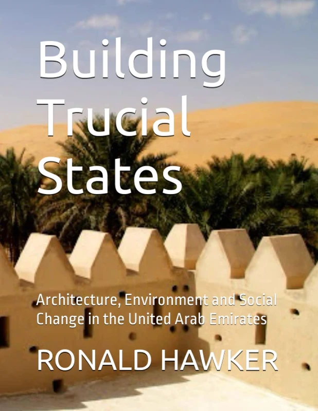 Building Trucial States: Architecture, Environment and Social Change in the United Arab Emirates