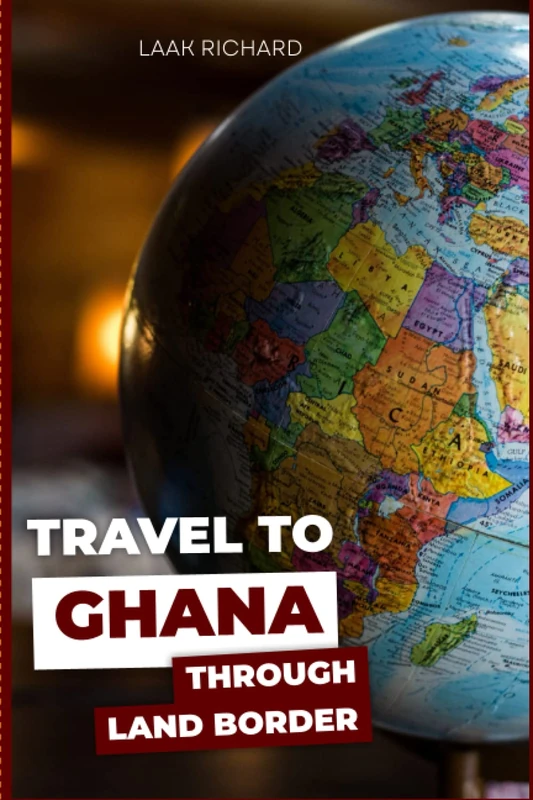 Travel to Ghana through Land Border: Migrate to Ghana