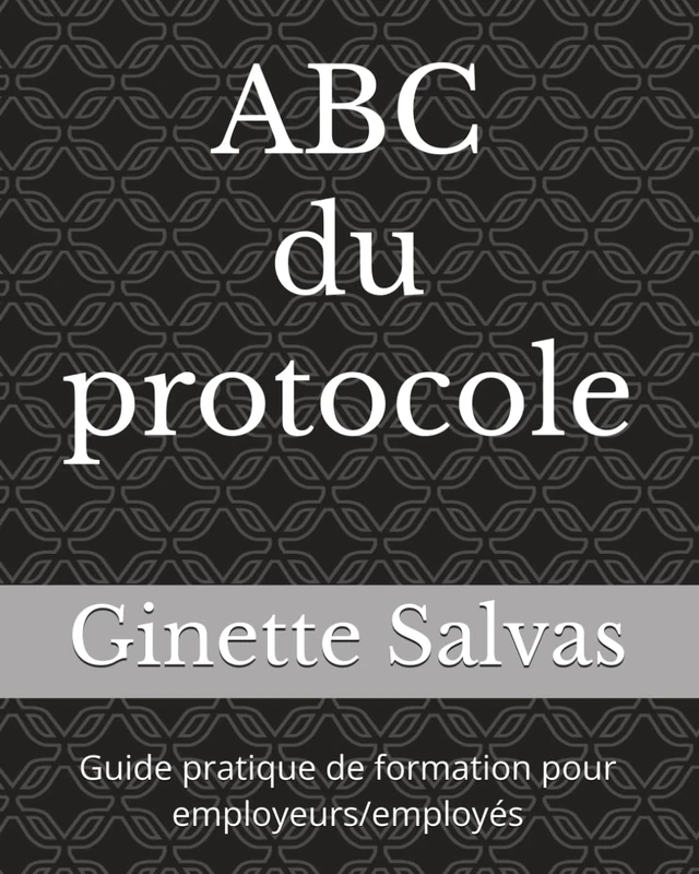 ABC du protocole: Guide pratique de formation pour employeurs/employés