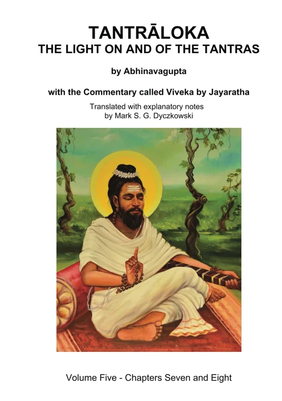 TANTRALOKA THE LIGHT ON AND OF THE TANTRAS - VOLUME FIVE: Volume Five - Chapters Seven and Eight, With the Commentary called Viveka by ... Translated with extensive explanatory notes