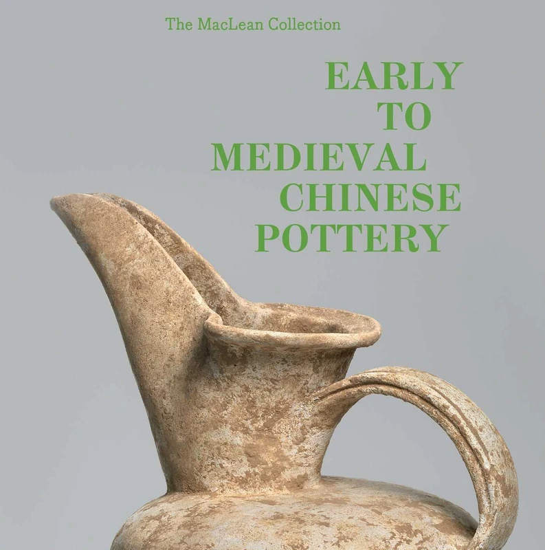 MacLean Collection Early to Medieval Chinese Pottery,The: The MacLean Collection